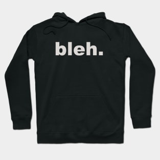 Bleh. Hoodie